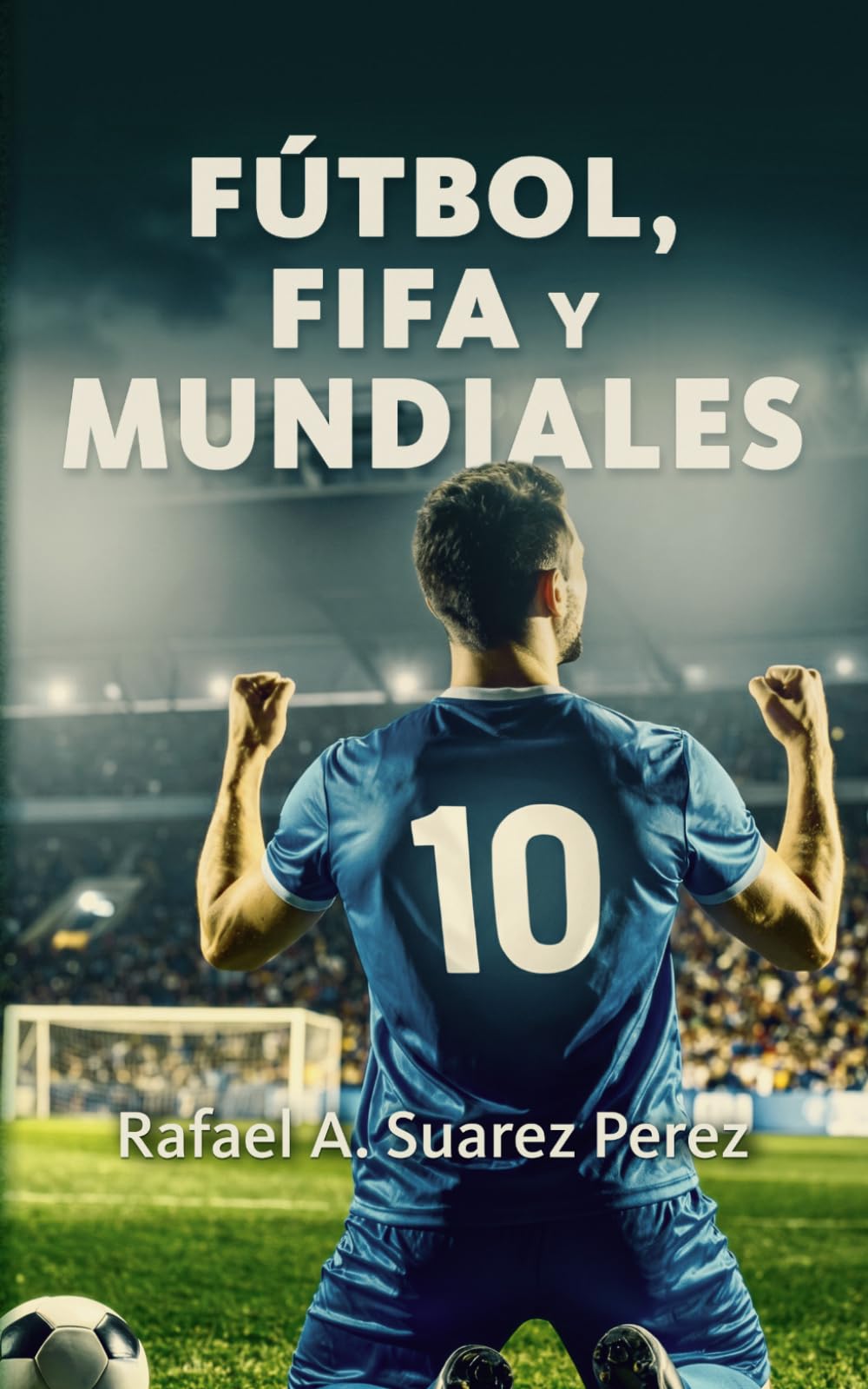 FÚTBOL, FIFA Y MUNDIALES: Historias y datos que todo fánatico debe conocer.