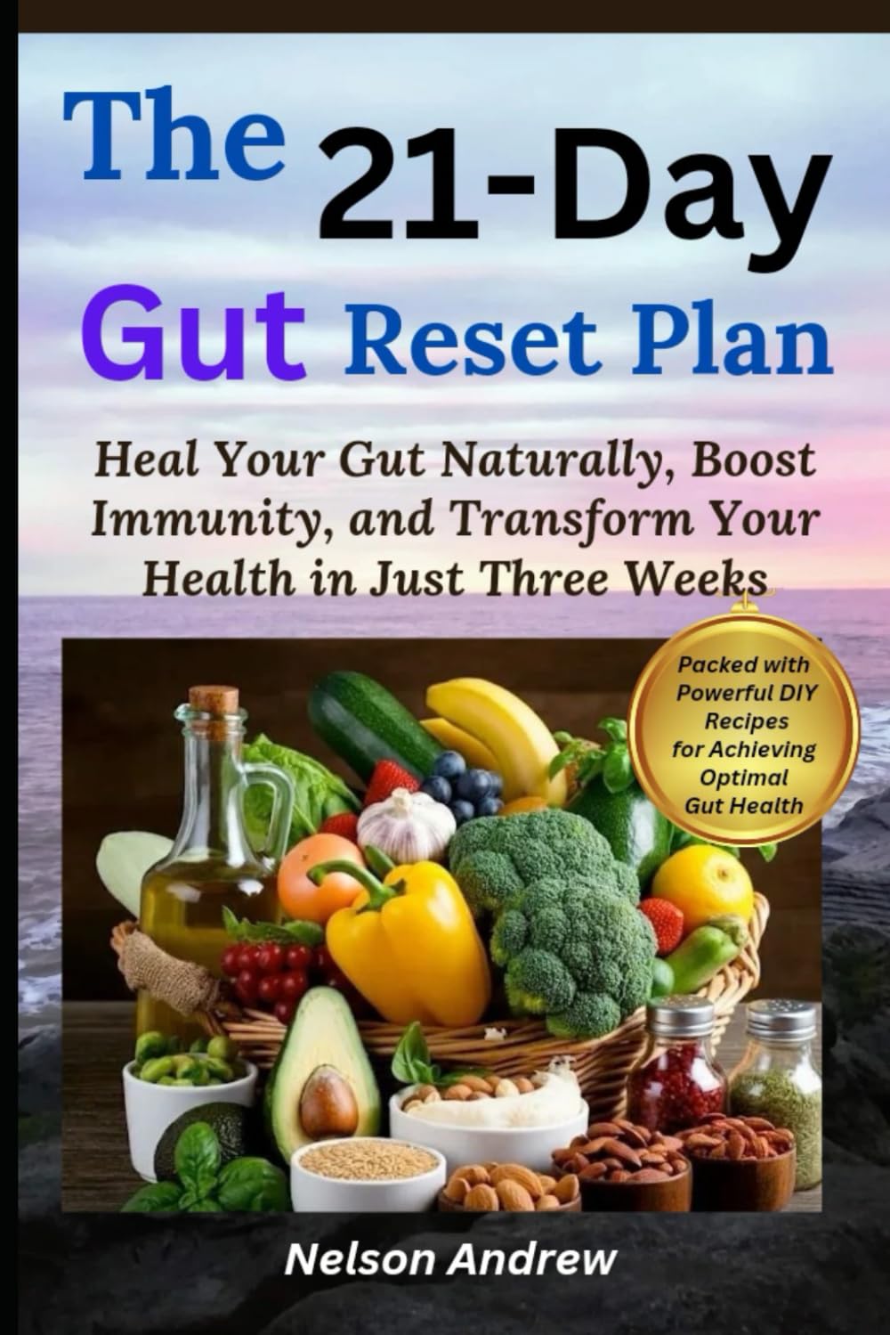 The 21-Day Gut Reset Plan: Heal Your Gut Naturally, Boost Immunity, and Transform Your Health in Just Three Weeks