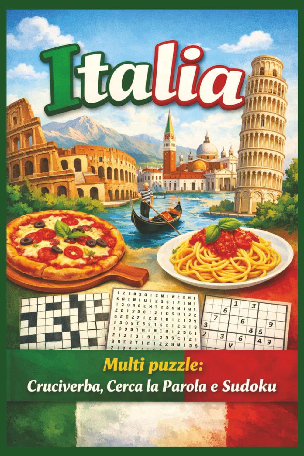 ITALIA Multipuzzle: Multipuzzle su città, cibi e monumenti italiani con Cruciverba, Cerca la Parola e Sudoku | 55+ Puzzle | 120 pagine | 6x9 | Regalo per Vacanze e Tempo Libero