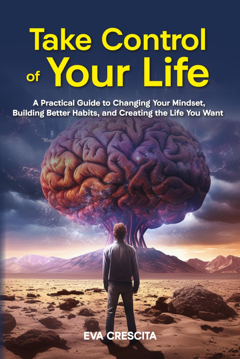 Take Control of Your Life: A Practical Guide to Changing Your Mindset, Building Better Habits, and Creating the Life You Want
