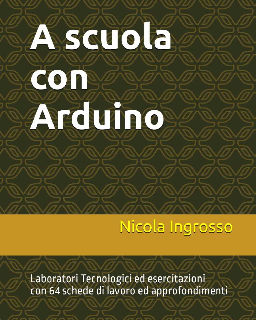 A scuola con Arduino: Laboratori Tecnologici ed esercitazioni
