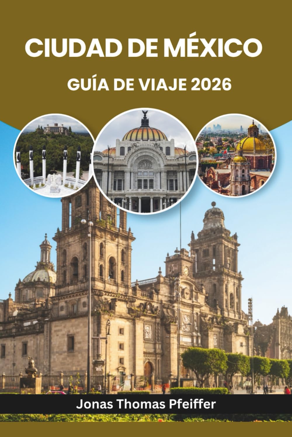 CIUDAD DE MÉXICO GUÍA DE VIAJE 2026: Explora ruinas antiguas, barrios vibrantes, secretos de comida callejera, festivales coloridos, parques ... en la capital más dinámica de Norteamérica