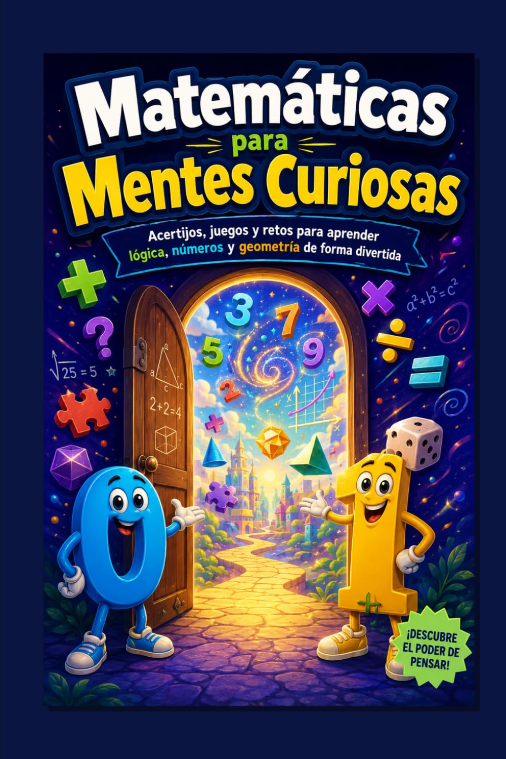 Matemáticas para Mentes Curiosas: Acertijos, juegos y retos para aprender lógica, números y geometría de forma divertida.