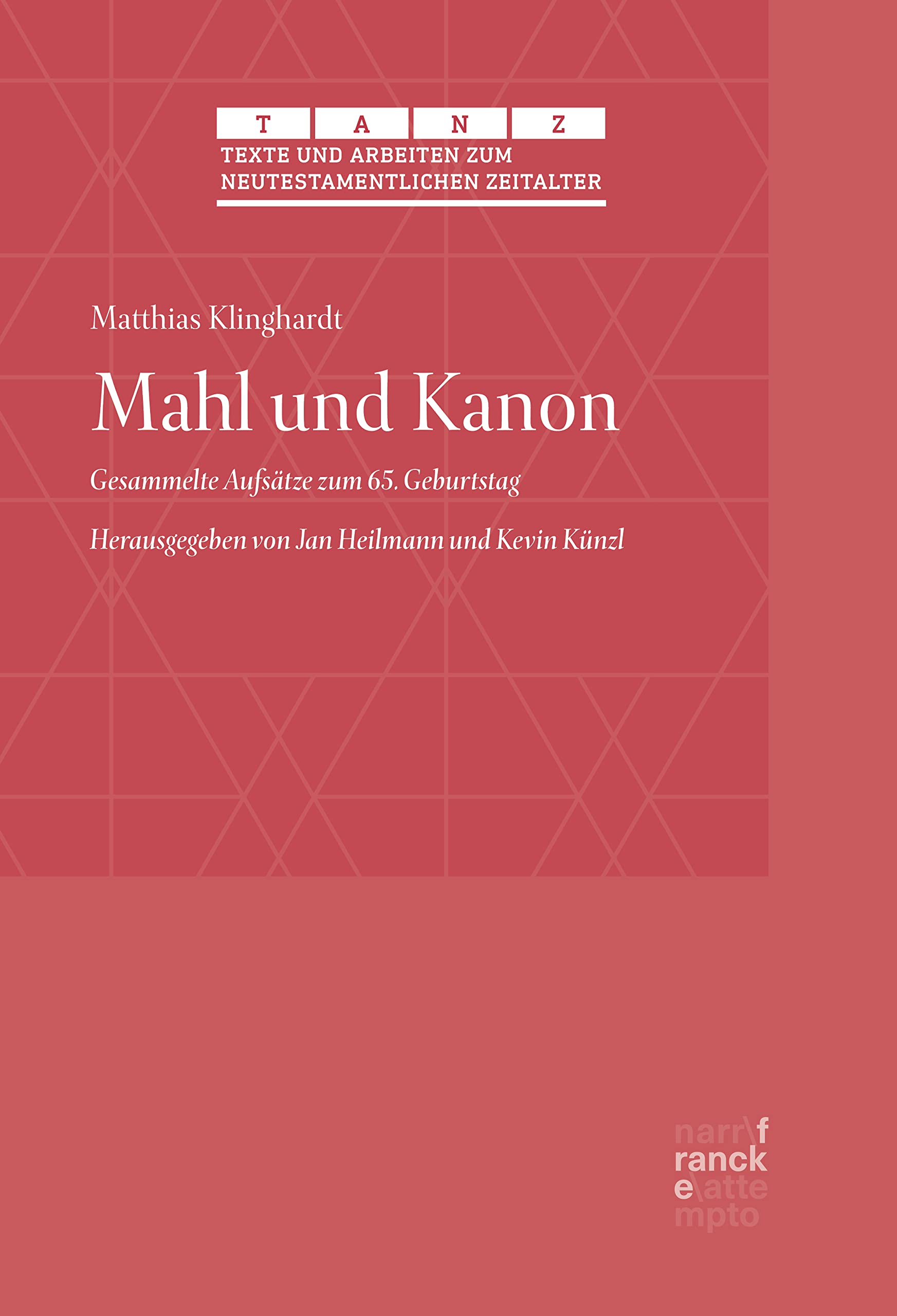 Mahl und Kanon: Gesammelte Aufsätze zum 65. Geburtstag. Herausgegeben von Jan Heilmann und Kevin Künzl (Texte und Arbeiten zum neutestamentlichen Zeitalter (TANZ) 69)