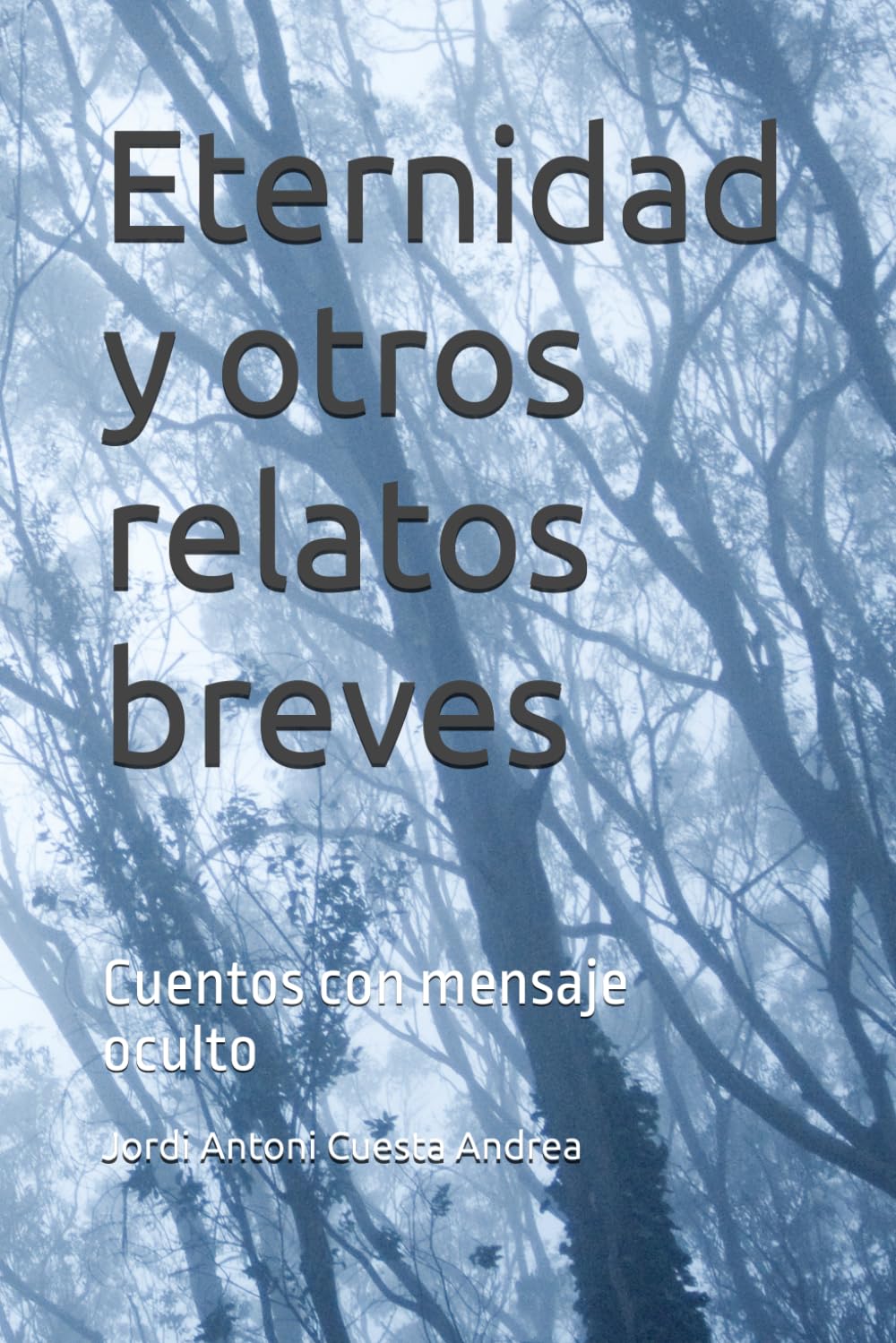 Eternidad y otros relatos breves: Cuentos con mensaje oculto