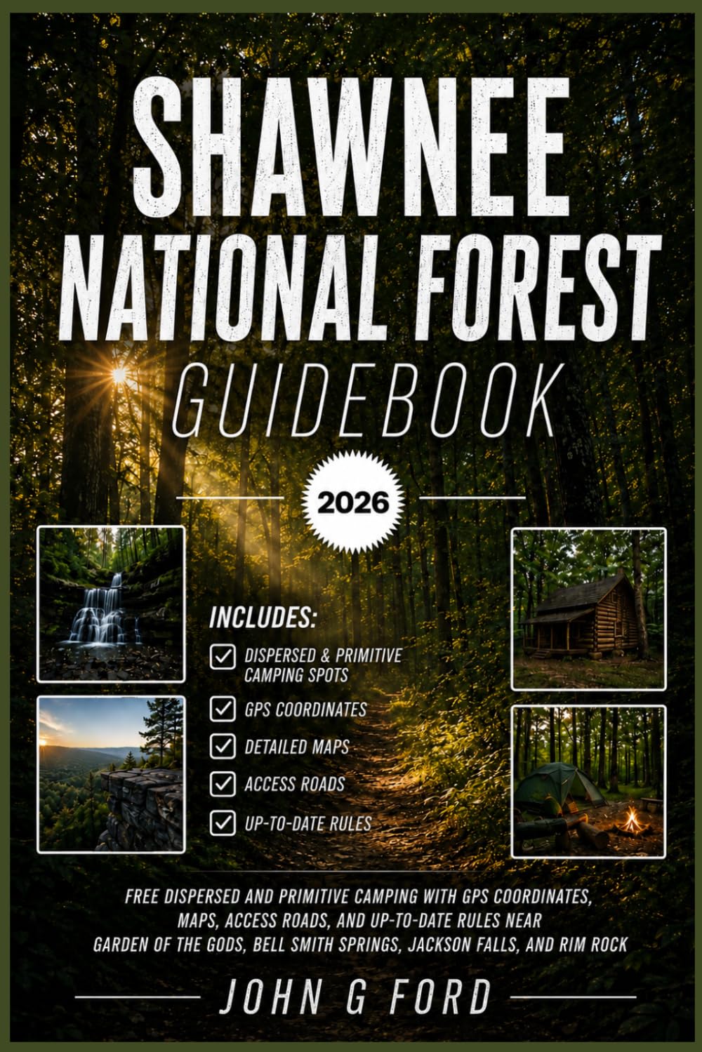 Shawnee National Forest guidebook 2026: Free Dispersed and Primitive Camping with GPS Coordinates, Maps, Access Roads, and Up-to-Date Rules Near Garden of the Gods, Bell Smith Springs, Jackson Falls,