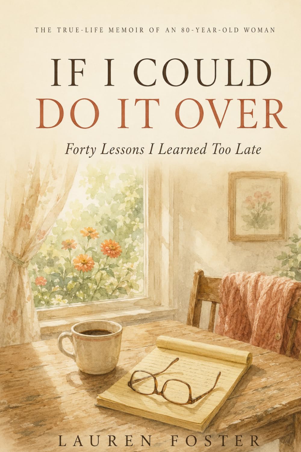 If I Could Do It Over: Forty Lessons I Learned Too Late