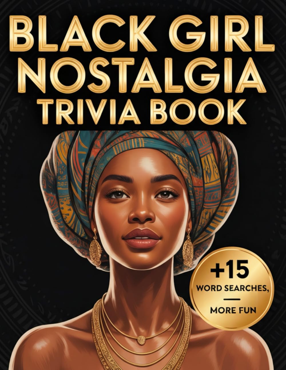 Black Girl Nostalgia Trivia Book: A Throwback Puzzle Book of Black Culture, Style & Memories