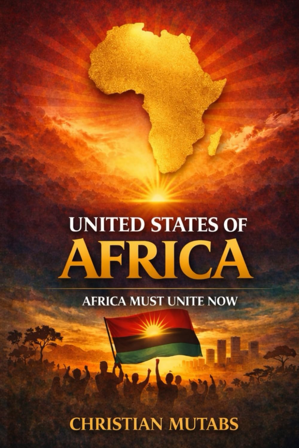 United States of Africa: Africa Must Unite Now - A Call to Action for the 21st Century (African Families Reading List)