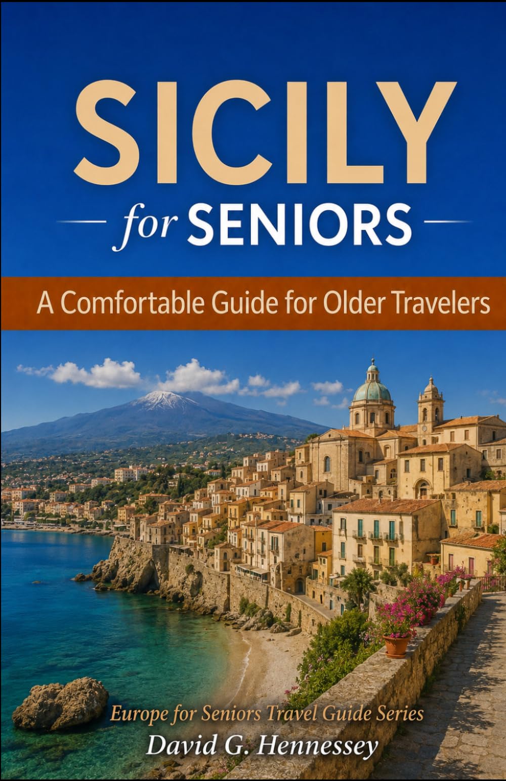 Sicily for Seniors: A Comfortable Guide for Older Travelers (Europe for Seniors Travel Guide)