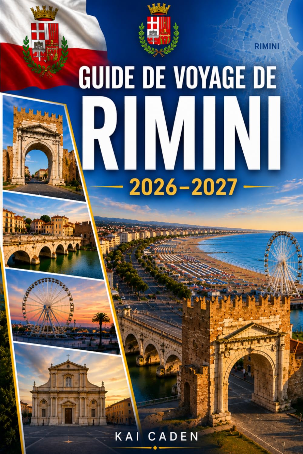 Guide de voyage de Rimini 2026–2027: Explorez la vieille ville de Rimini, la Marina Centro, la côte adriatique, les meilleures plages, les monuments ... inoubliables pour les visiteurs débutants
