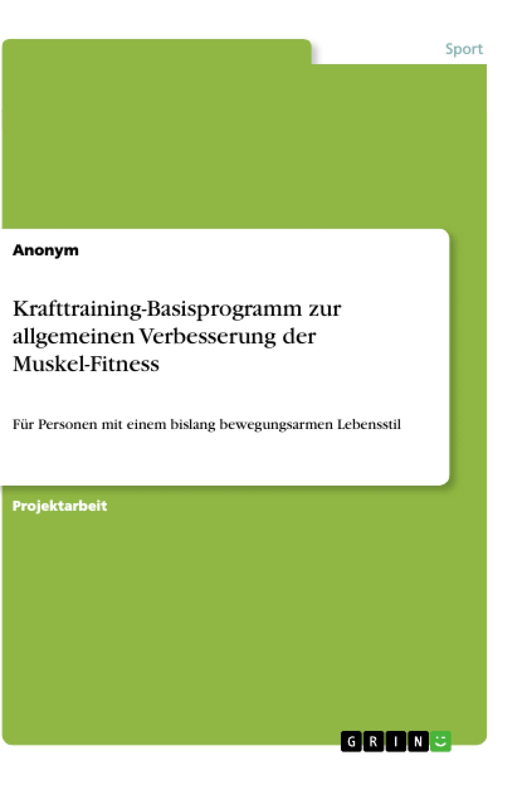 Krafttraining-Basisprogramm zur allgemeinen Verbesserung der Muskel-Fitness: Für Personen mit einem bislang bewegungsarmen Lebensstil