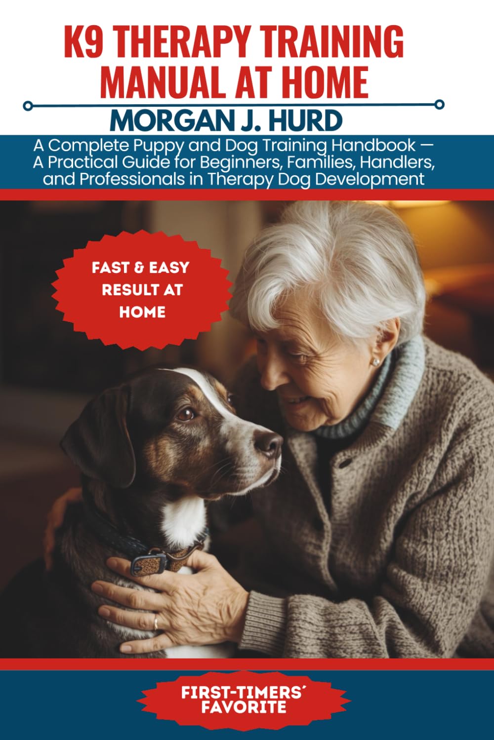 K9 THERAPY TRAINING MANUAL AT HOME: A Complete Puppy and Dog Training Handbook — A Practical Guide for Beginners, Families, Handlers, and ... Development (The PetWise Companion Series)