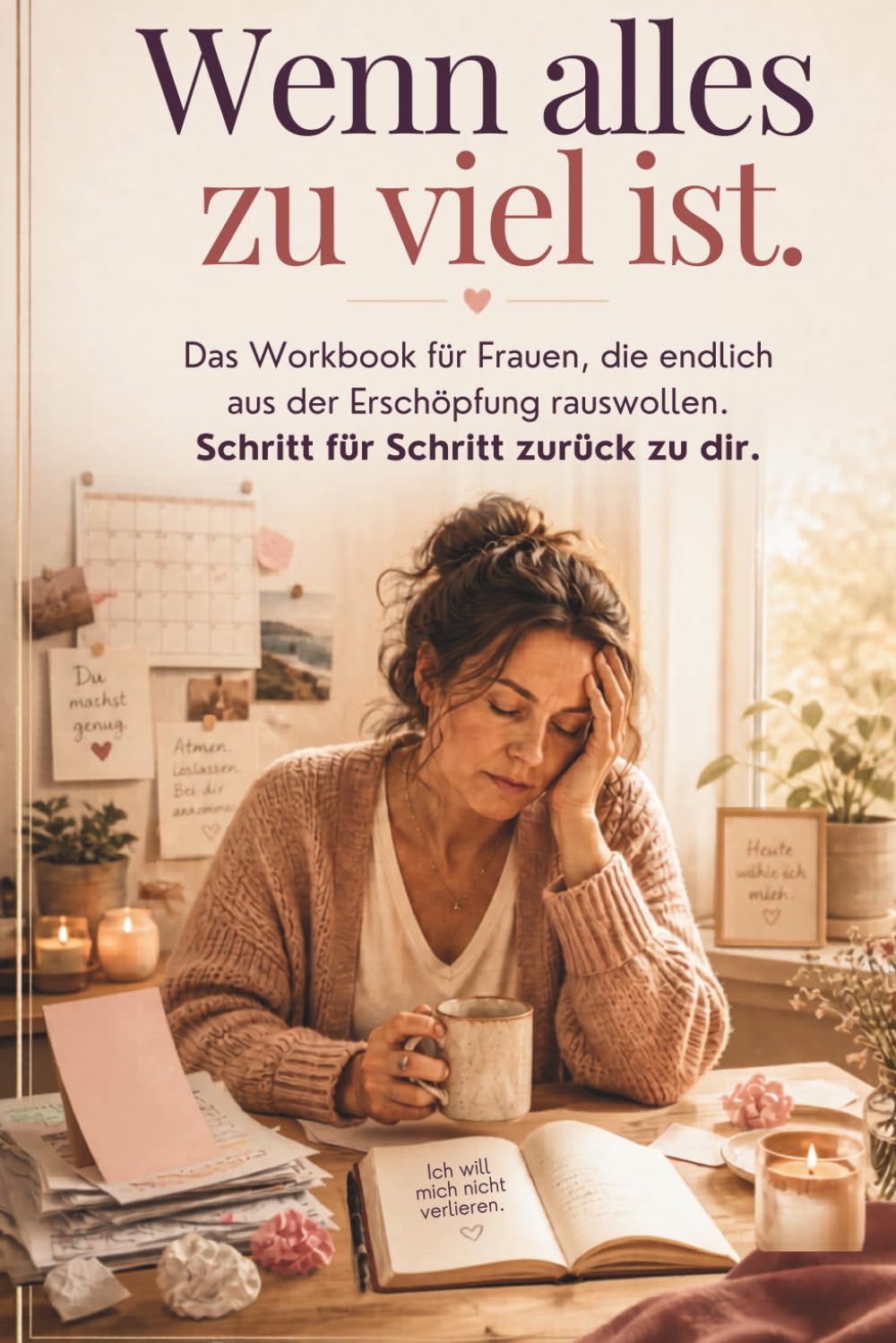 Wenn alles zu viel ist.: Workbook gegen Burnout und Erschöpfung für Frauen | Übungen, Notfall-Hilfe, Sätze für schwere Gespräche | Für Mütter, alleinerziehend, pflegend