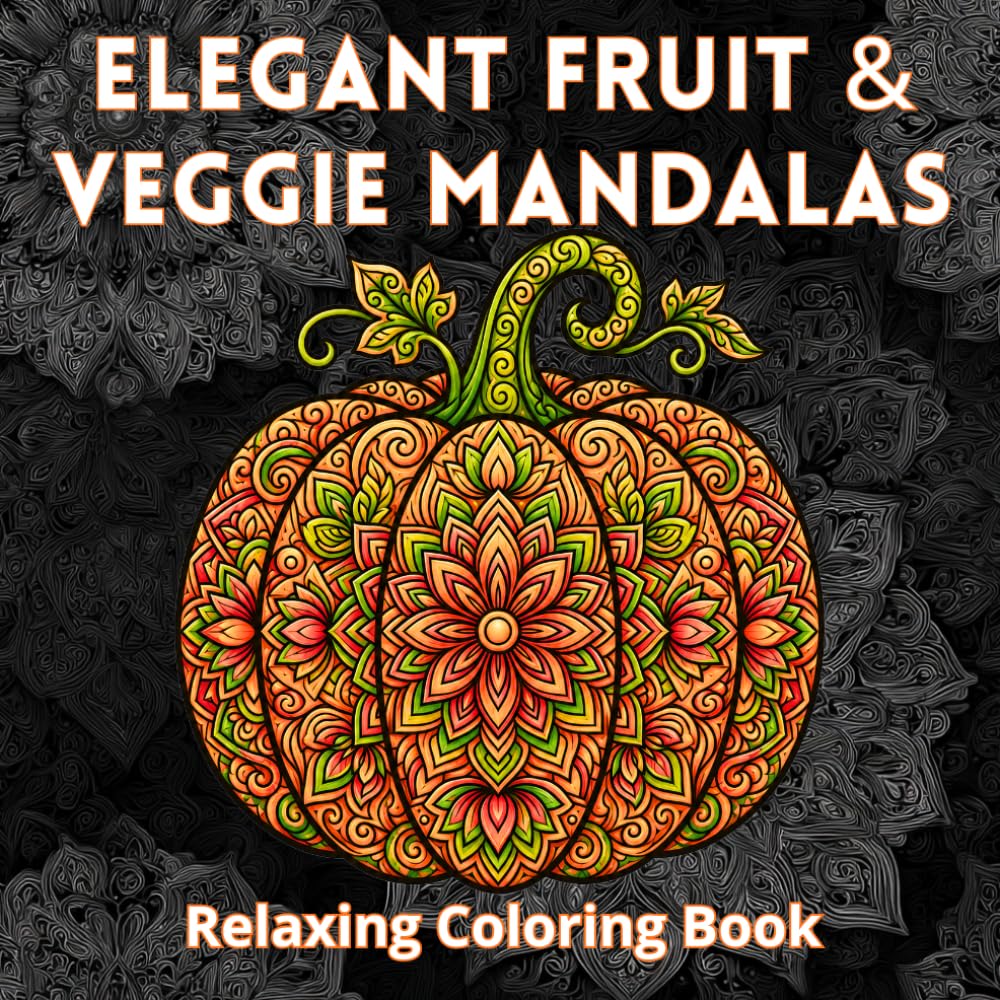 Elegant Fruit & Veggie Mandalas Coloring Book for Adults: Fruit and Vegetable Shaped Mandalas with Elegant Patterns for Stress Relief Coloring (Bold Mandalas)