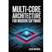 Multi-Core Architecture for Modern Software Parallel Processing, Threading, and Performance on Todays CPUs