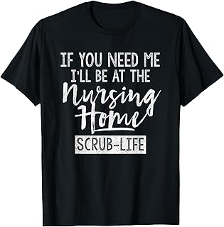 I'll Be At the Nursing Home - Funny Nursing / CNA T-Shirt T-Shirt