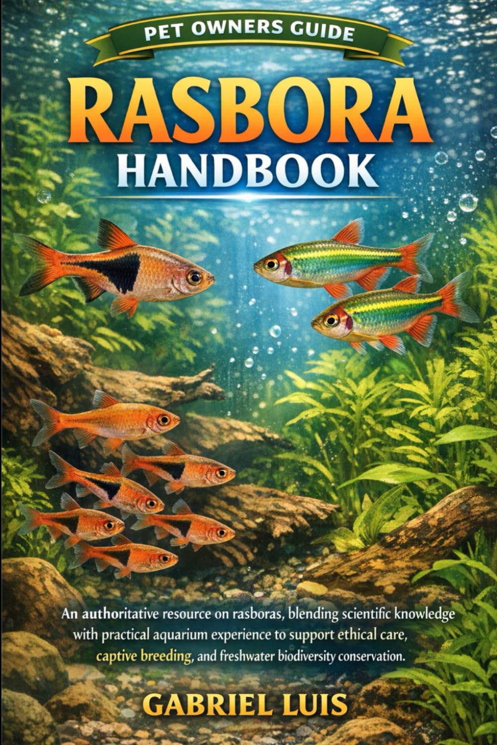 RASBORA HANDBOOK: An authoritative resource on rasboras, blending scientific knowledge with practical aquarium experience to support ethical care, ... and freshwater biodiversity conservation.