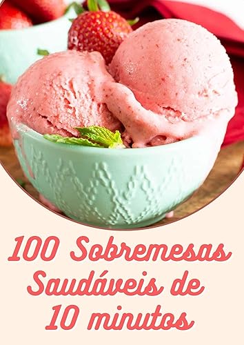 100 Sobremesas Saudáveis de 10 Minutos Sem Açúcar e Com Baixas Calorias
