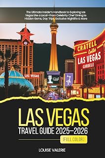 Las Vegas Travel Guide 2025–2026 (Full Color): The Ultimate Insider’s Handbook to Exploring Las Vegas Like a Local—From Celebrity Chef Dining to Hidden Gems, Day Trips, Exclusive Nightlife & More