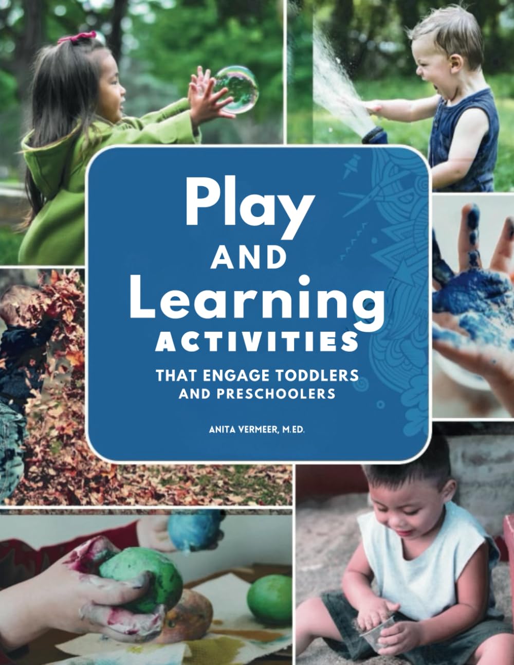 Play and Learning Activities That Engage Toddlers and Preschoolers: Hands-on Learning for early math and reading skills and more!