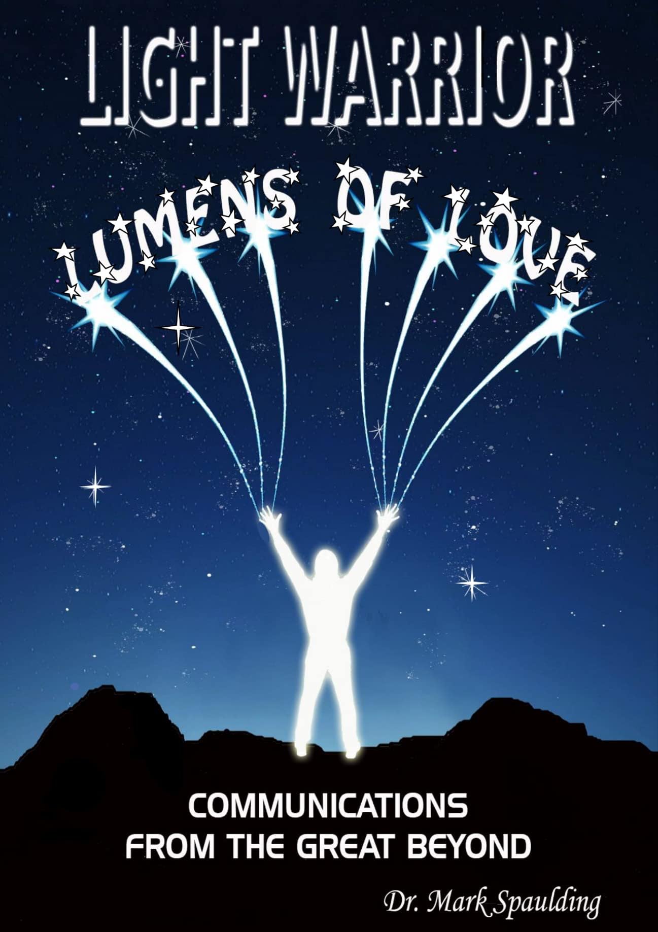 LIGHT WARRIOR - LUMENS OF LOVE: Communications from the Great Beyond