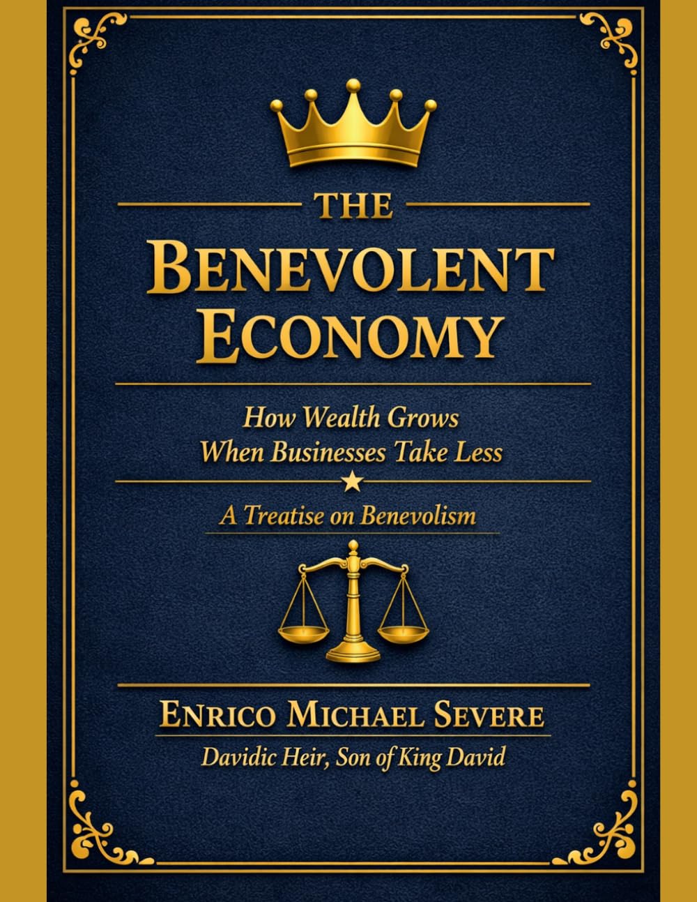 THE BENEVOLENT ECONOMY: How Wealth Grows When Businesses Take Less