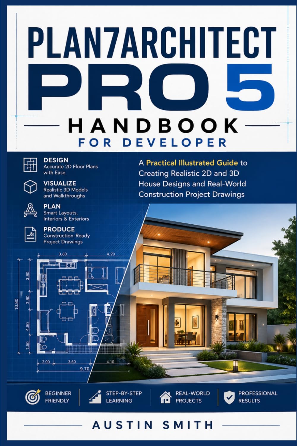 Plan 7 Architect Pro 5 Handbook for Developer: A Practical Illustrated Guide to Creating Realistic 2D and 3D House Designs and Real-World Construction Project Drawings