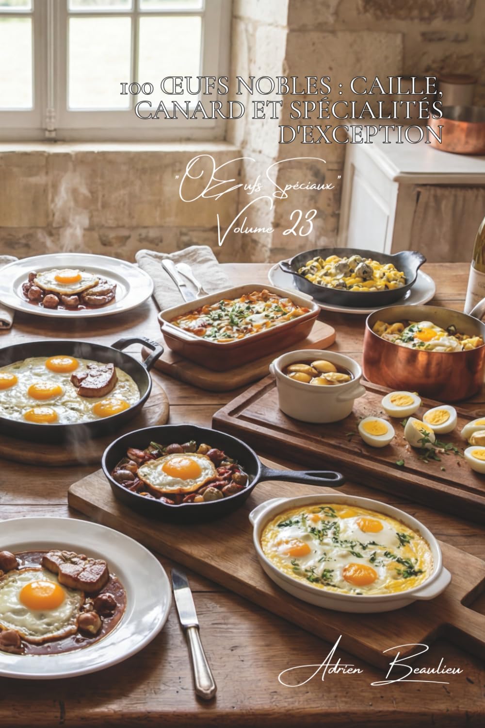 100 œufs nobles : caille, canard et spécialités d'exception: Découvrez les œufs d'exception dans des recettes accessibles (L'œuf : l'or jaune de votre ... - Sous-série "Œufs Spéciaux" (5 livres))