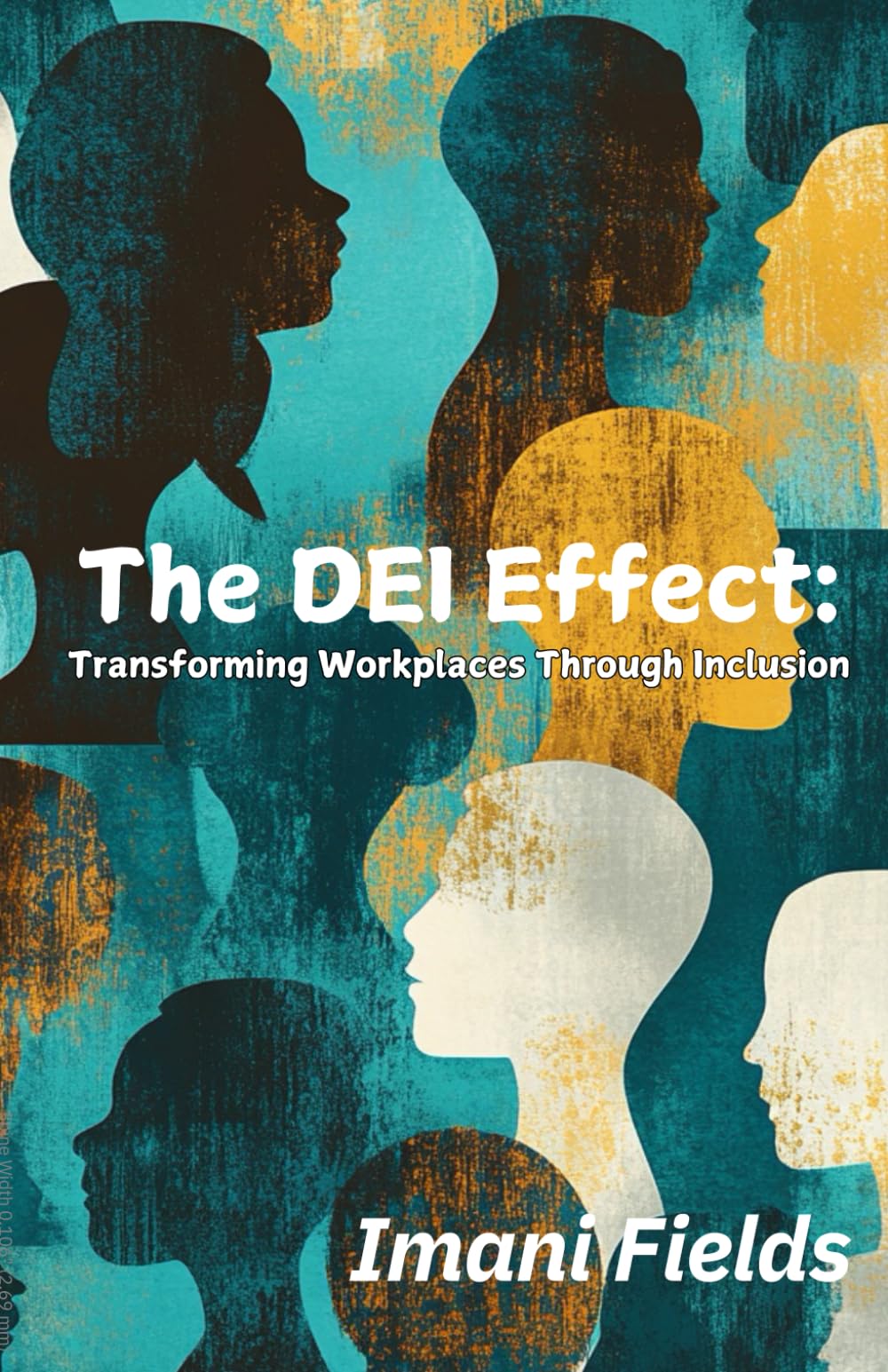 The DEI Effect: Transforming Workplaces Through Inclusion: Ten Real-Life DEI Journeys: Personal Stories of Inclusion, Equity, and Diverse Perspectives