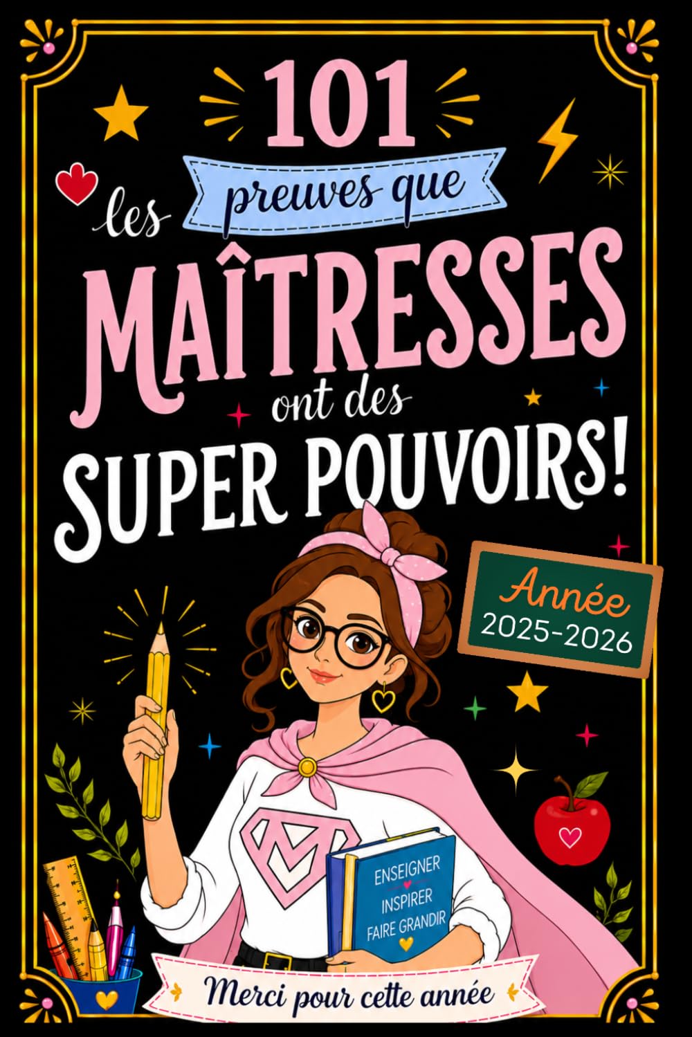 101 preuves que les maîtresses ont des super pouvoirs: cahier souvenir drôle et touchant pour enseignante d’école primaire avec des faits insolites, messages et jeux