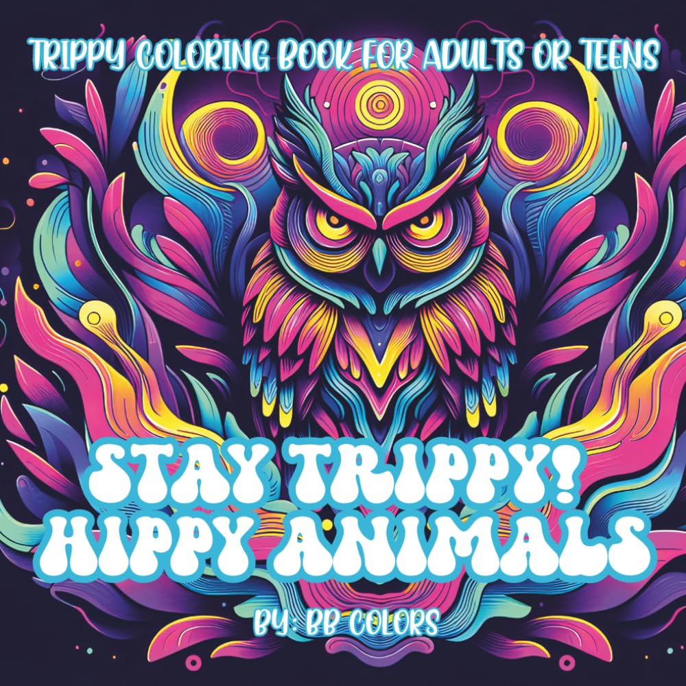 Stay Trippy! Hippy Animal!: TRIPPY AND GROOVY COLORING BOOK FOR ADULTS OR TEENS