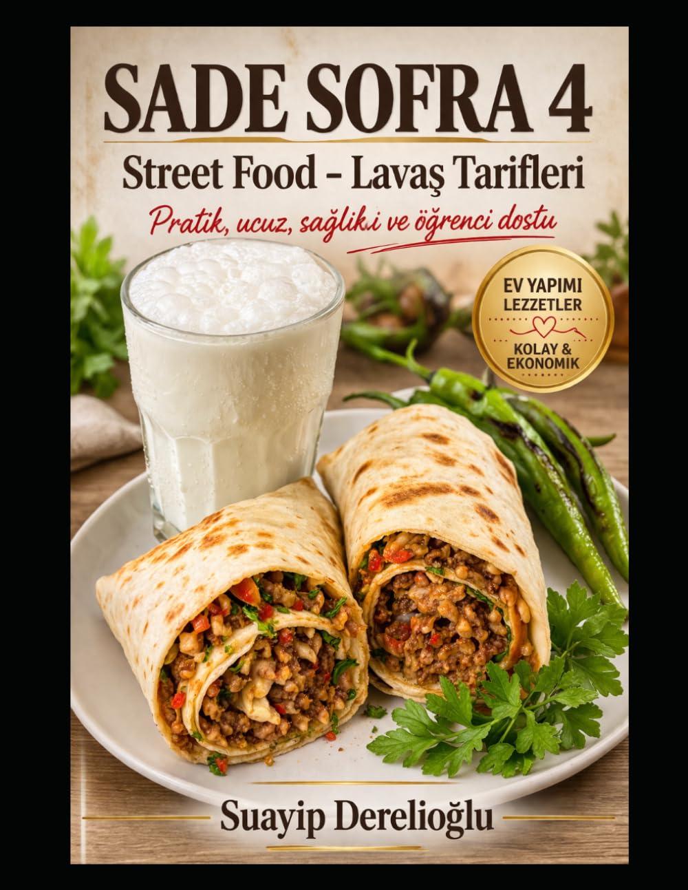 Sokak Lezzetleri – Street Food Lavaş & Dürüm Tarifleri: Street Food Lavaş & Dürüm Tarifleri .Pratik • Ucuz • Sağlıklı • Öğrenci Dostu (Sade Sofra Serisi)