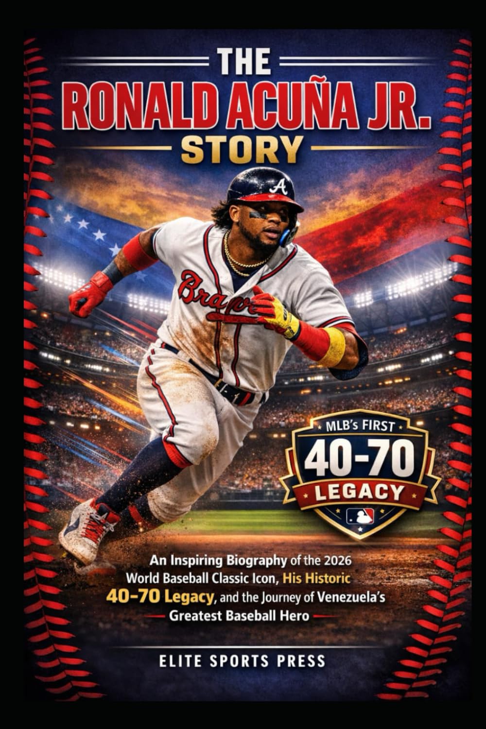 The Ronald Acuña Jr. Story: An Inspiring Biography of the 2026 World Baseball Classic Icon, His Historic 40-70 Legacy, and the Journey of Venezuela’s Greatest Baseball Hero