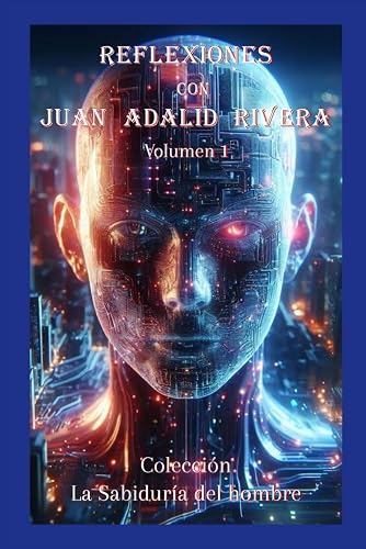 Reflexiones con Juan Adalid Rivera: Volumen I (Spanish Edition)