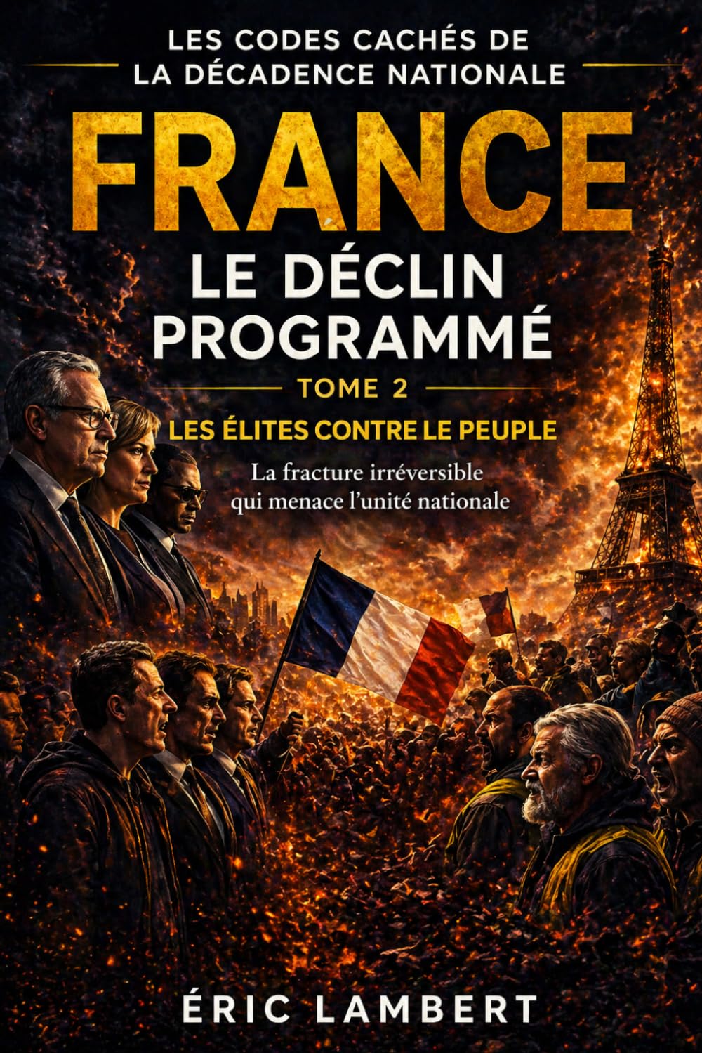 France - Le Déclin Programmé - Les Codes Cachés de la Décadence Nationale - Tome 2 - Les Élites Contre le Peuple: Le combat pour l'âme de la France