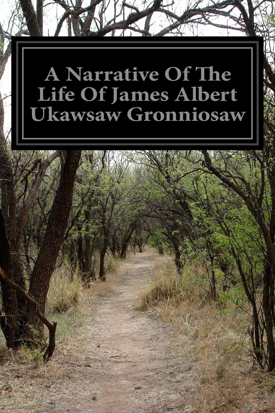 A Narrative Of The Life Of James Albert Ukawsaw Gronniosaw: A Narrative Of The Most Remarkable Particulars In The Life Of James Albert Ukawsaw Gronniosaw, An African Prince, As Related By Himself