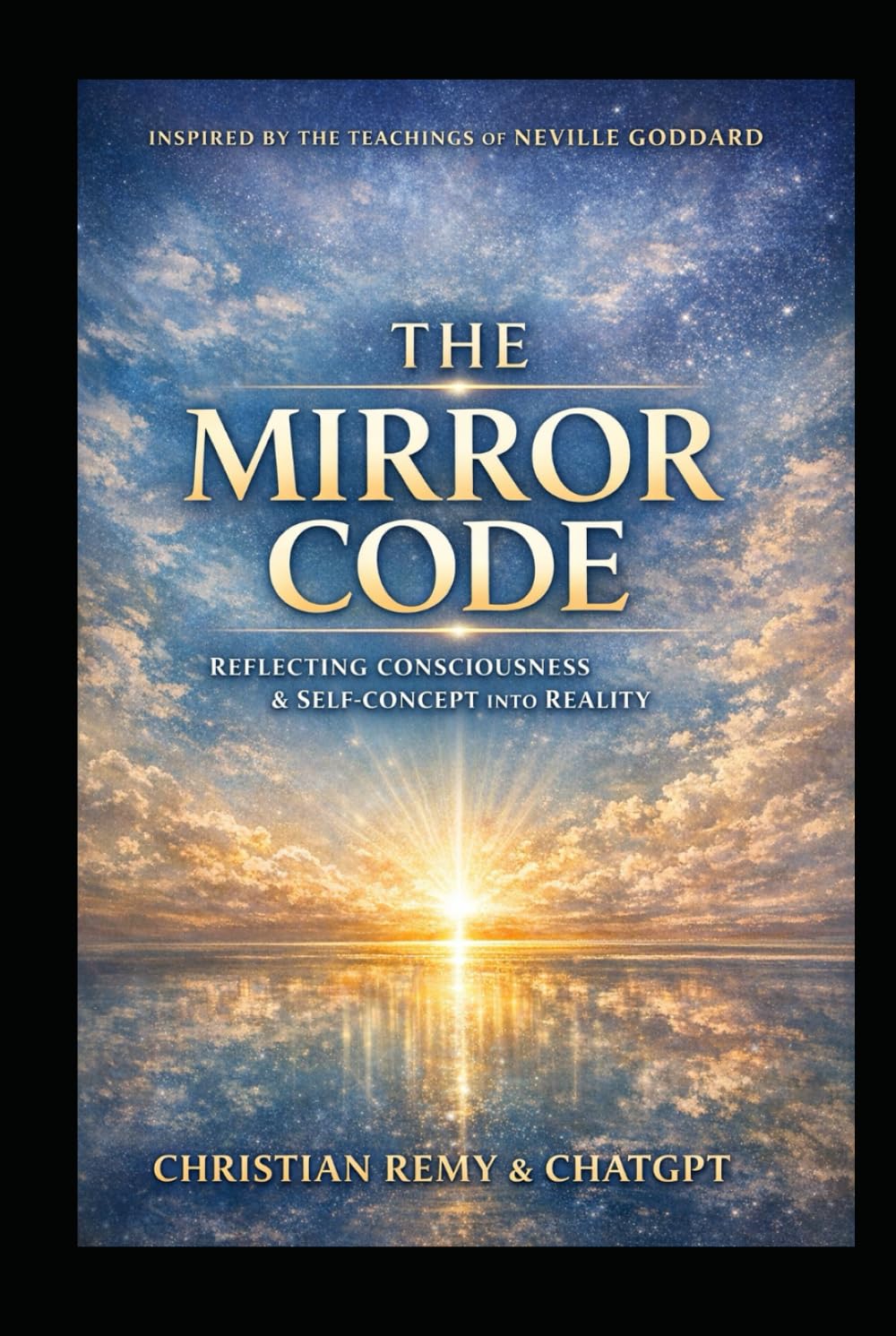 THE MIRROR CODE (Second Edition): Inspired by Neville Goddard — The Law of Reflection, Conscious Creation, and the Man in the Mirror (The Mirror Series)