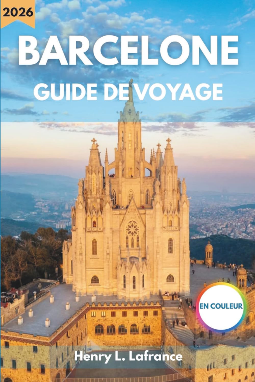 BARCELONE GUIDE DE VOYAGE 2026: Itinéraires et options d’hébergement avec des informations sur les visas ainsi qu’un aperçu des transports locaux