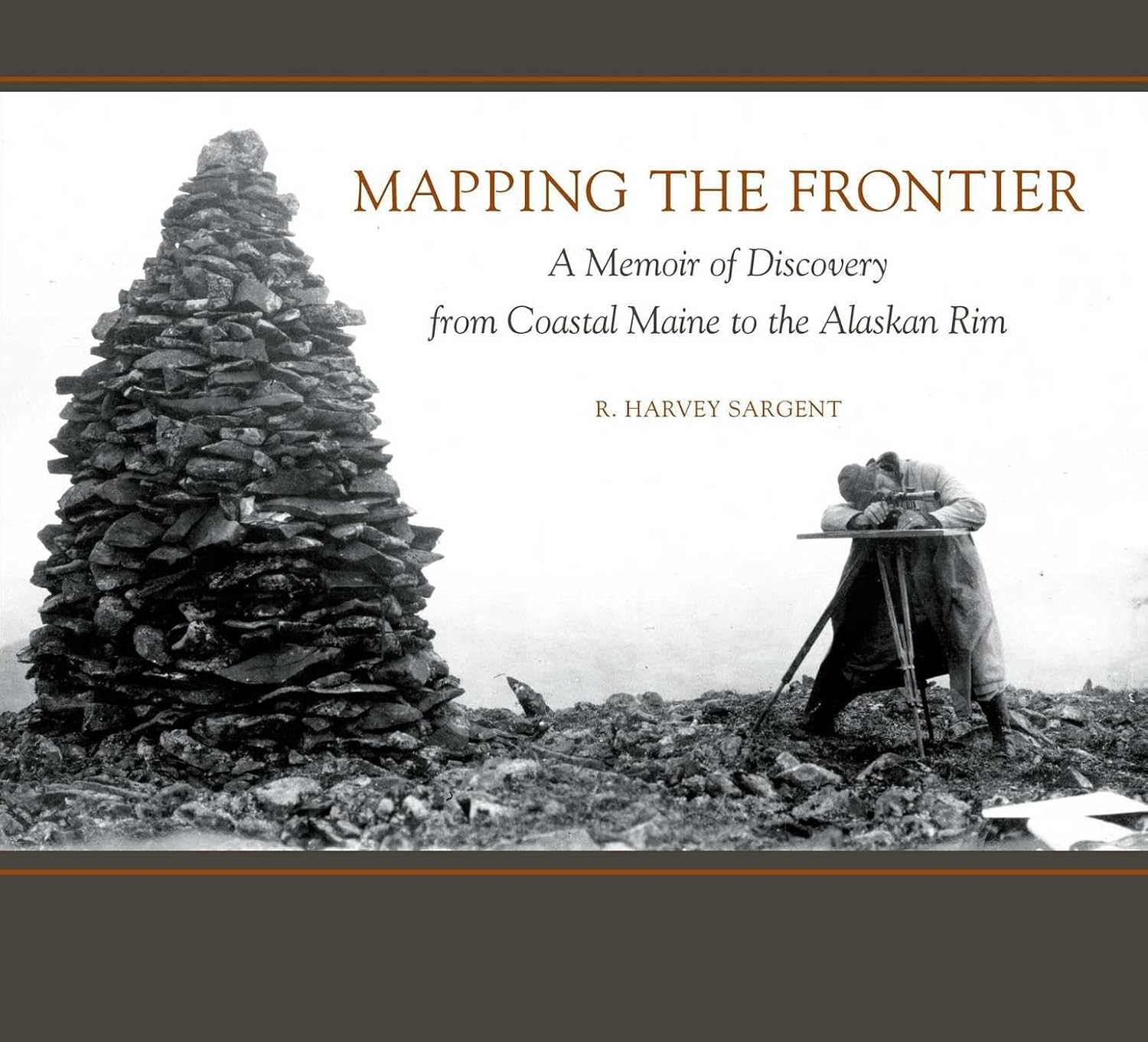Mapping the Frontier: A Memoir of Discovery from Coastal Maine to the Alaskan Rim