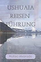 Ushuaia Reisen Führung (German Edition)