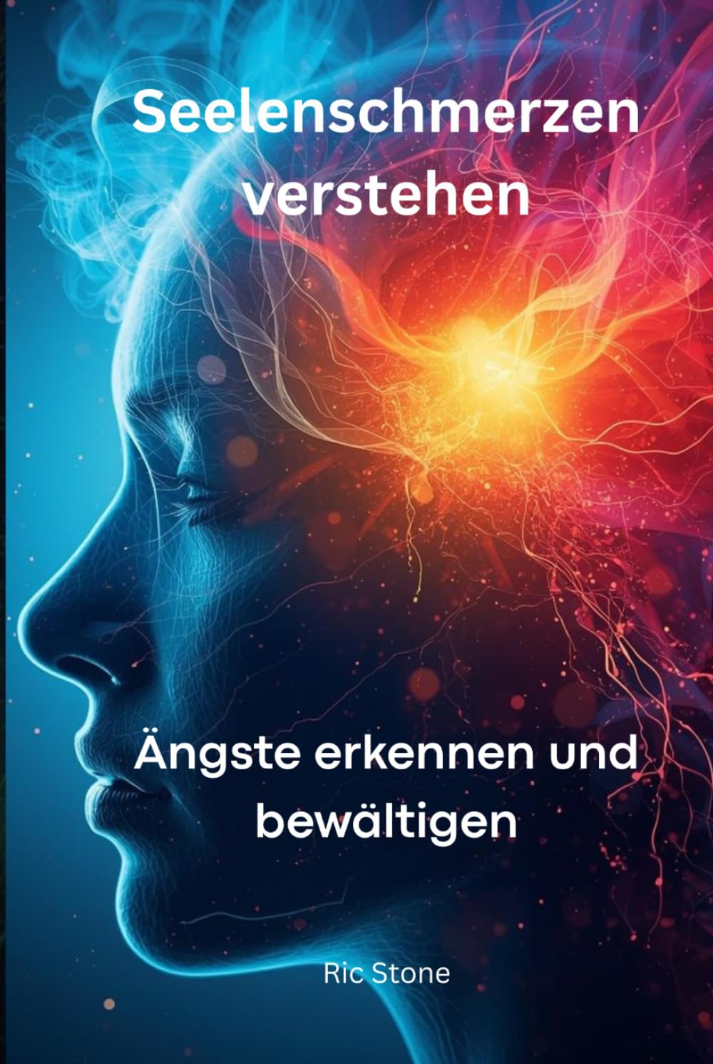 Seelenschmerzen verstehen: Ängste erkennen und bewältigen