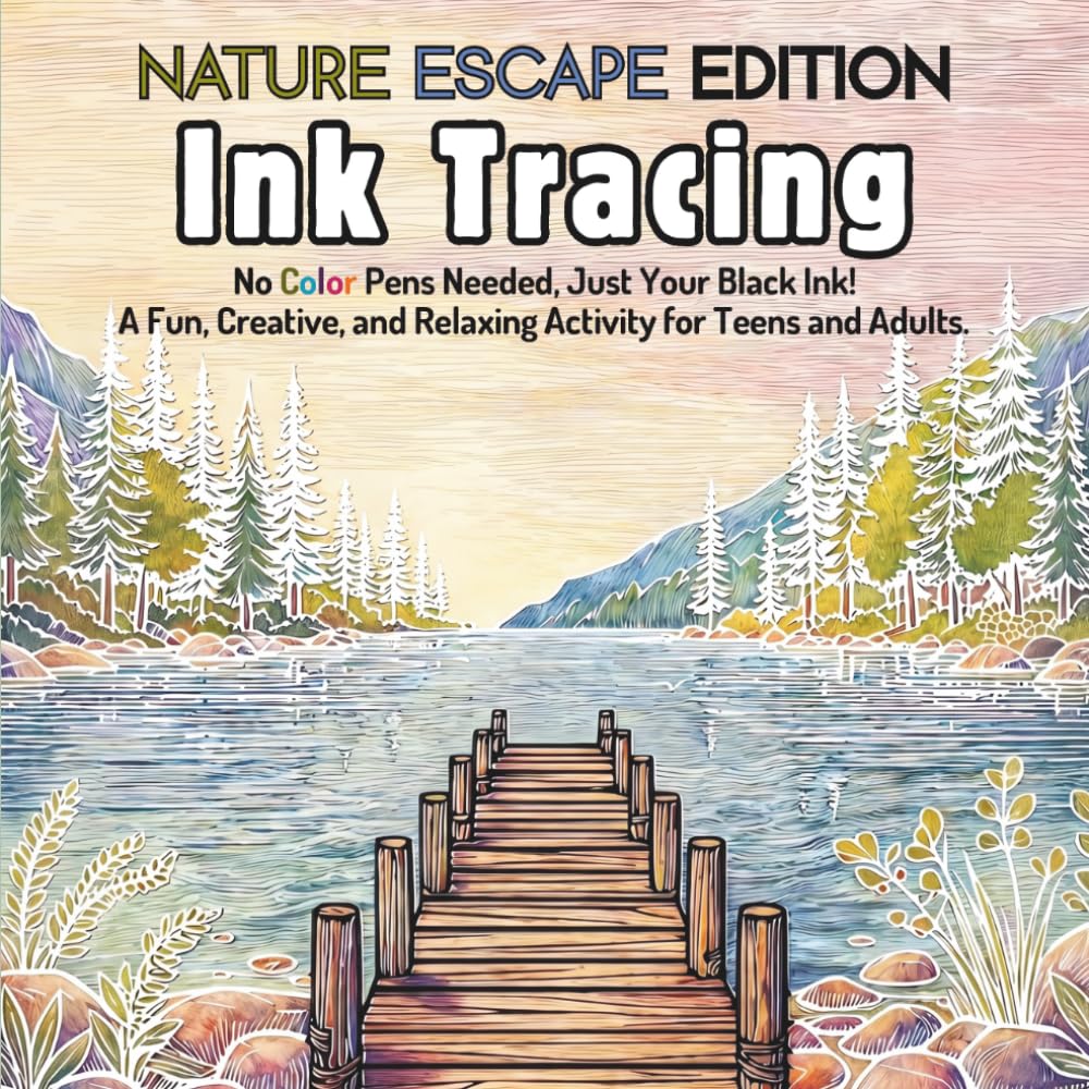 Ink Tracing Book For Adults - Nature Escape Edition: No Color Pens Needed, Just Your Black Ink! A Fun, Creative, and Relaxing Activity For Teen & Adults.