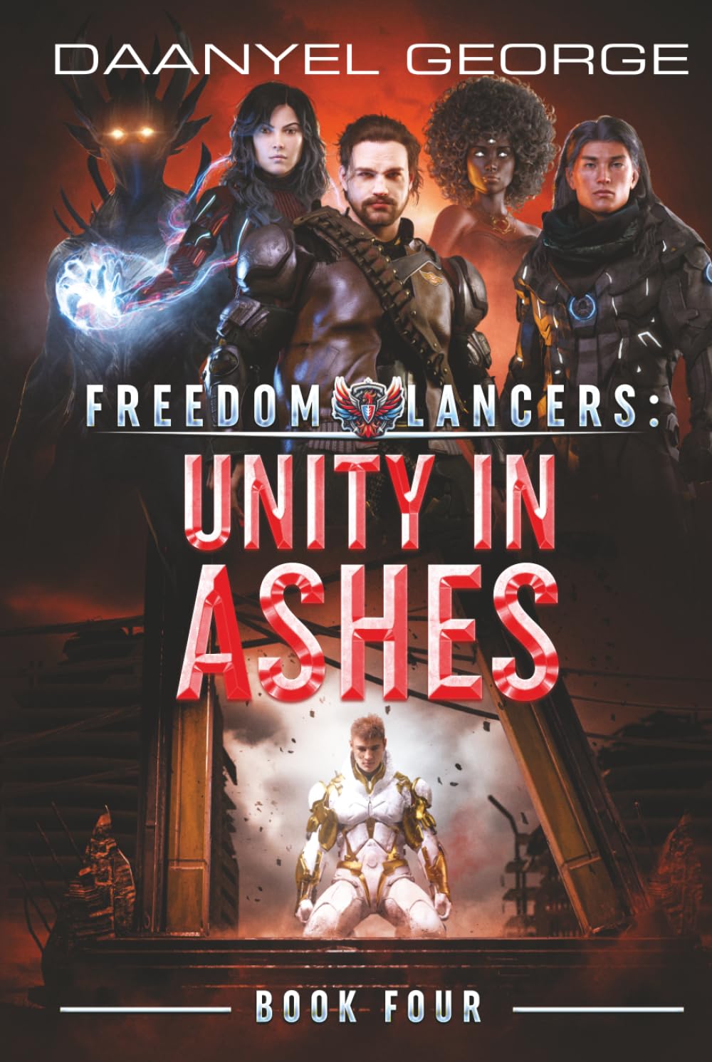 Freedom Lancers: Unity In Ashes: Book 4