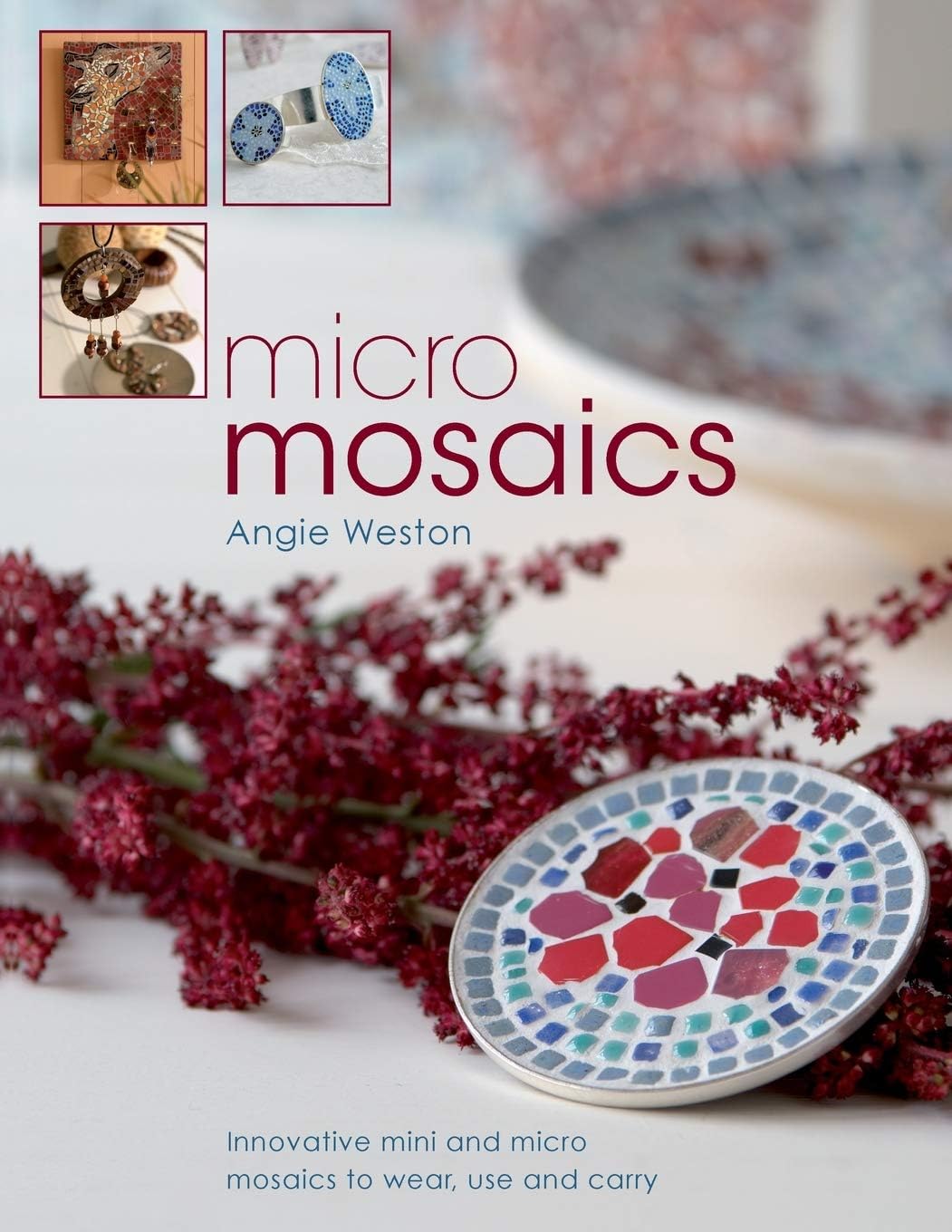 Micro Mosaics: Innovative Mini and Micro Mosaics to Wear, Use and Carry