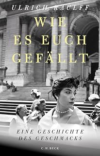 Wie es euch gefällt: Eine Geschichte des Geschmacks