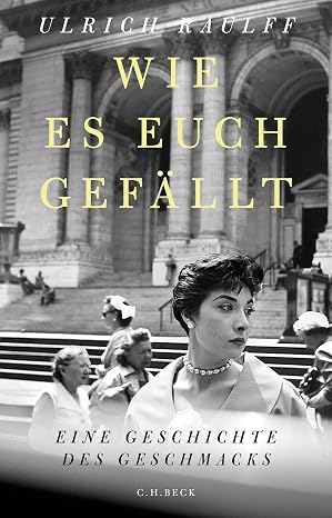 Wie es euch gefällt: Eine Geschichte des Geschmacks