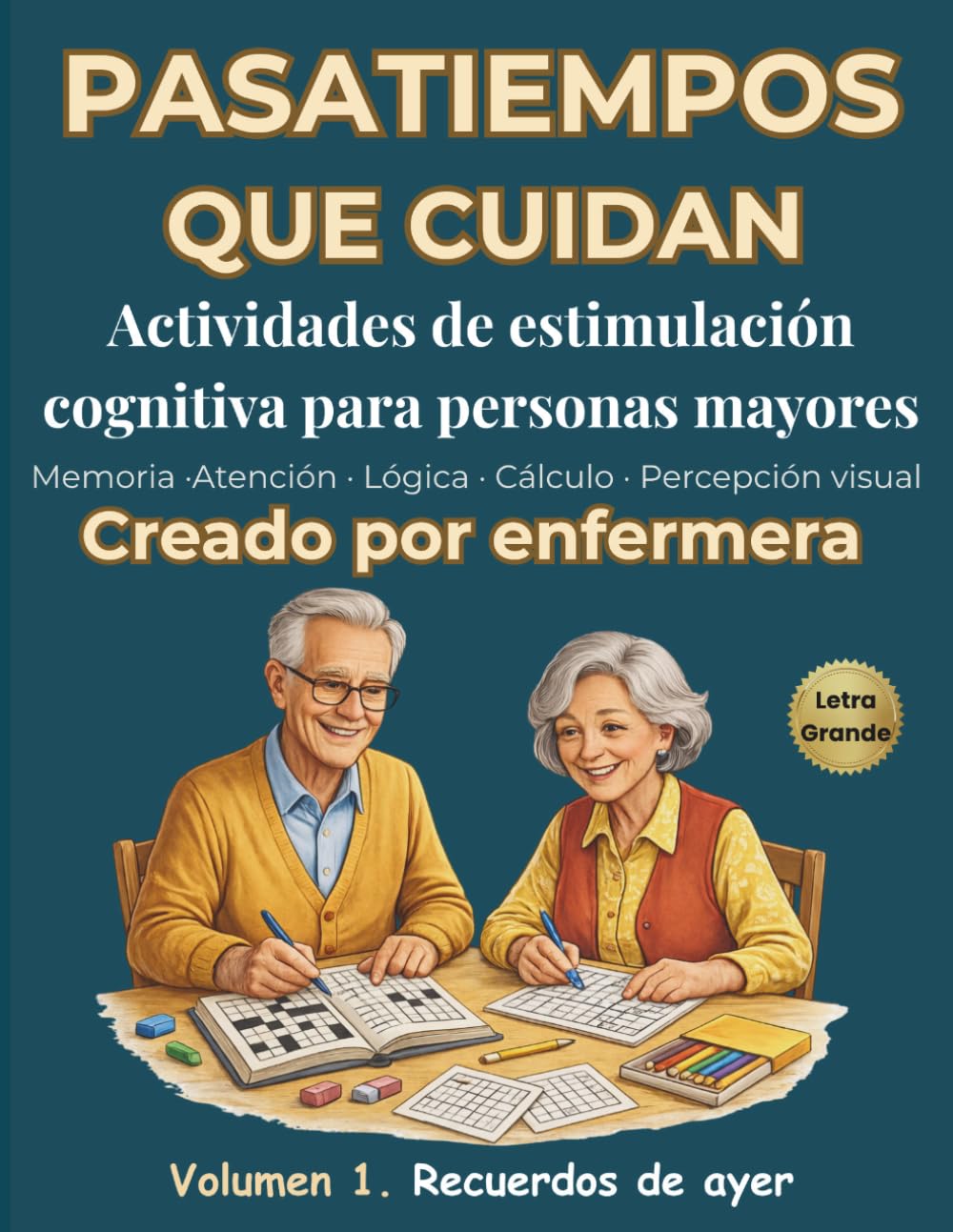 PASATIEMPOS QUE CUIDAN: Cuadernos de estimulación cognitiva para personas mayores: Memoria, atención, lógica, cálculo, percepción visual. (PROYECTO RAÍCES QUE CUIDAN)