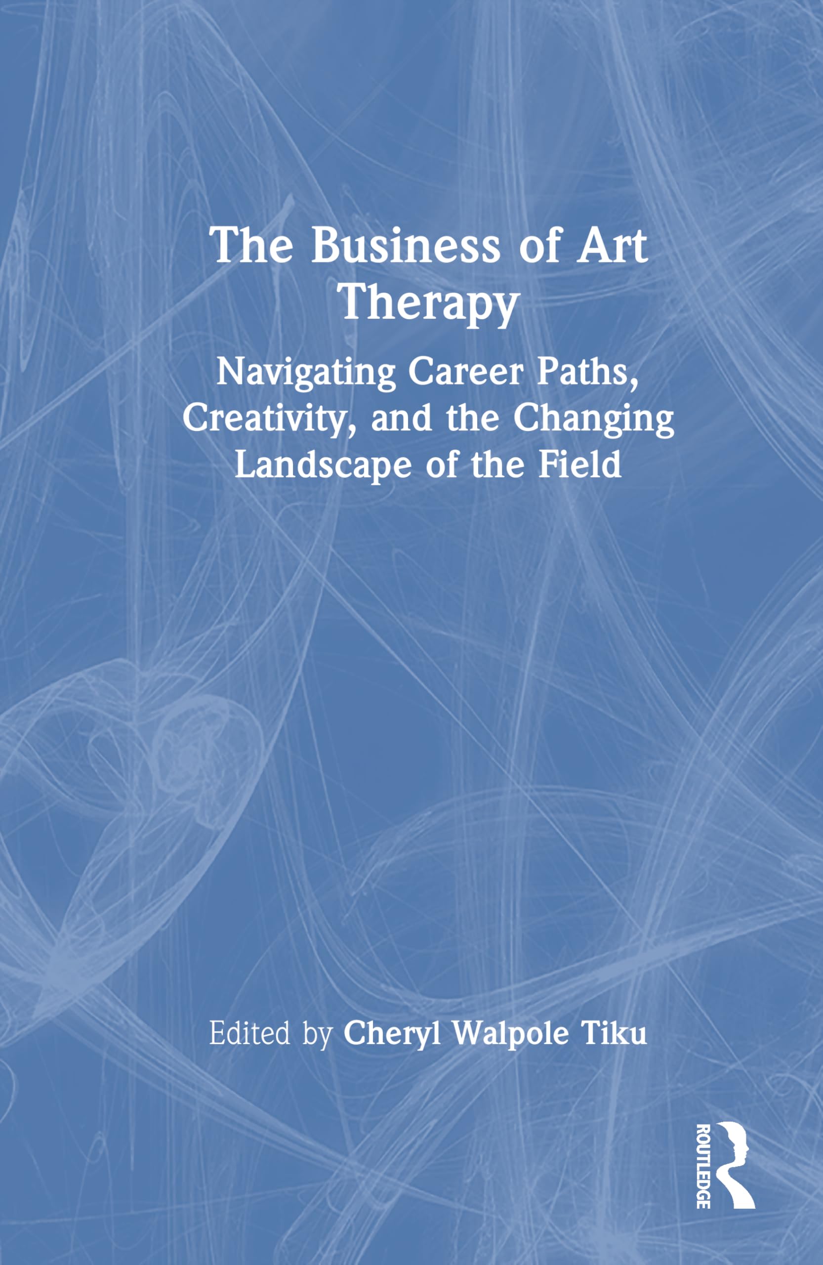 The Business of Art Therapy: Navigating Career Paths, Creativity, and the Changing Landscape of the Field