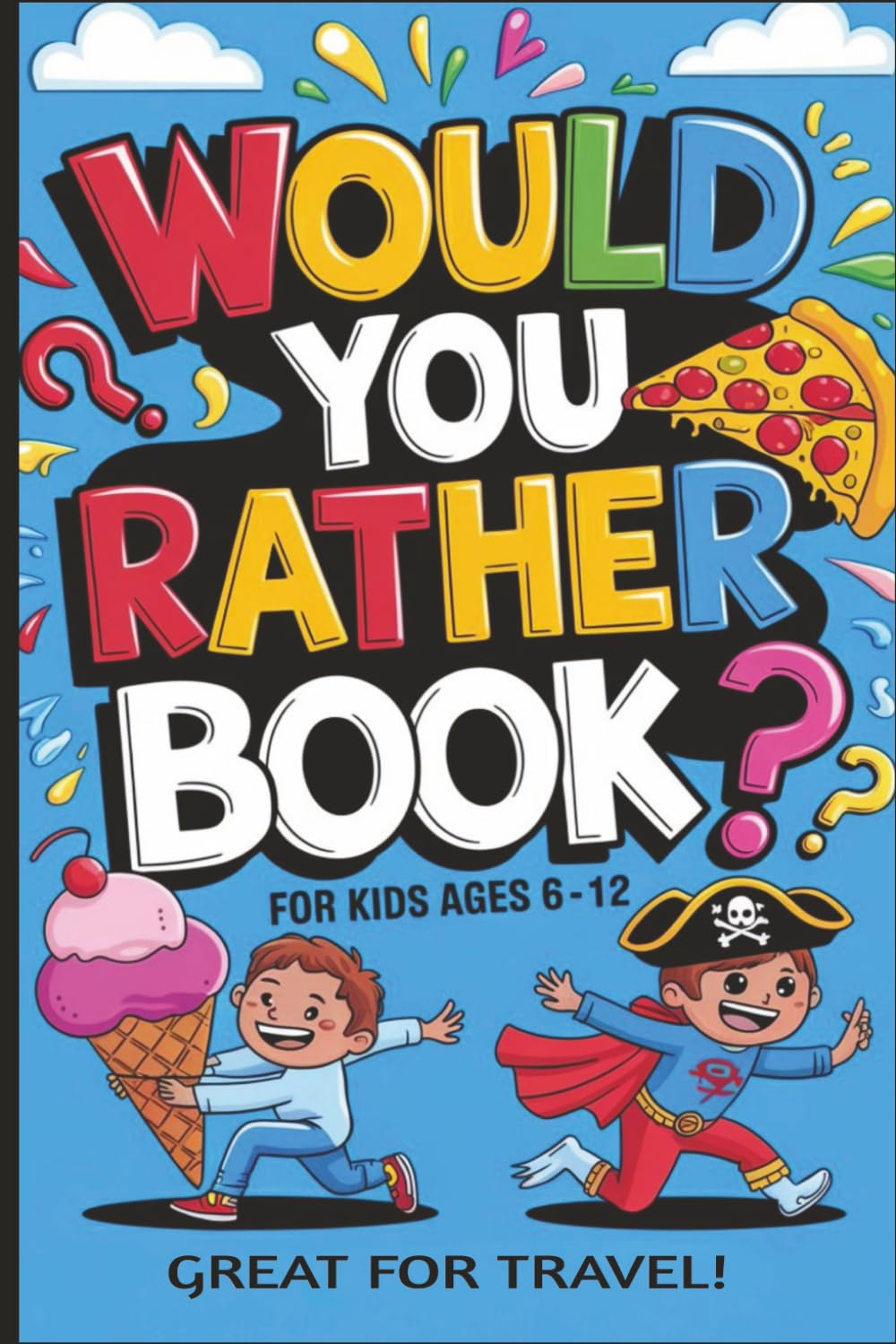 Would you Rather? Book: For kids 6-12 Great for Travel 6x9